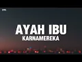 Ayah Ibu - KARNAMEREKA (Lyrics)
