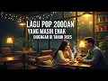 Download Lagu Nostalgia lagu pop 2000an yang masih enak di dengar di tahun 2025  #LaguKenangan #Lagu2000an