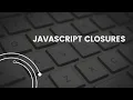 Mastering JavaScript Closures A Deep Dive