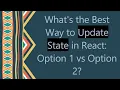 What s the Best Way to Update State in React Option 1 vs Option 2