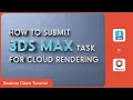 3ds Max Cloud Rendering Tutorial Render with Fox Renderfarm Desktop Client