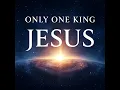 Only One King