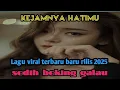 Kejamnya hatimu//Lagu viral terbaru baru rilis 2025 beking nangis