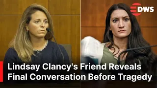 Lindsay Clancy Trial Close Friend Testifies About Lindsay s Behavior Days Before the Tragedy AB1E