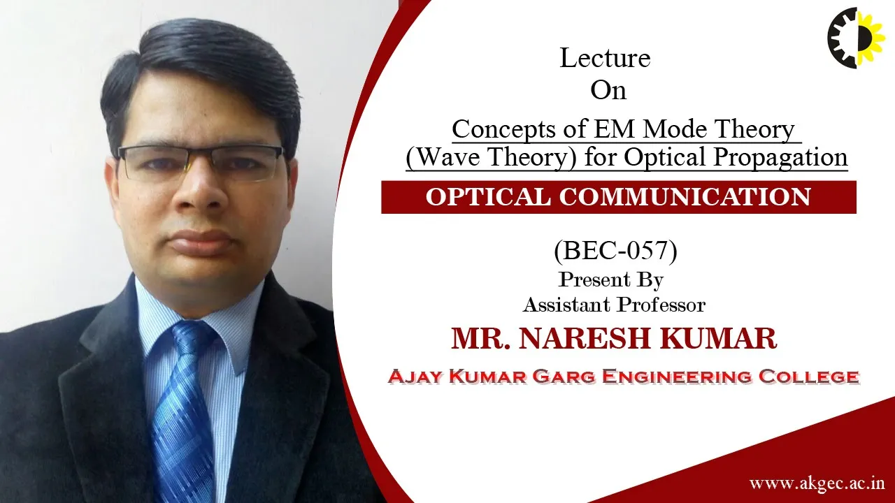 CONCEPTS OF EM MODE THEORY WAVE THEORY FOR OPTICAL PROPAGATION || OPTICAL COMMUNICATION || LECTURE