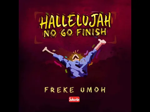 Download MP3 HALLELUJAH NO GO FINISH by FREKE UMOH