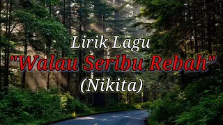 Download Walau Seribu Rebah - Nikita (lirik) MP3