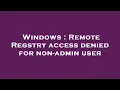 Windows Remote Regstry access denied for non-admin user