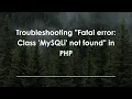 Troubleshooting Fatal error Class MySQLi not found in PHP