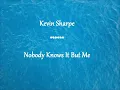 Kevin Sharpe - Nobody knows it but me LYRICS